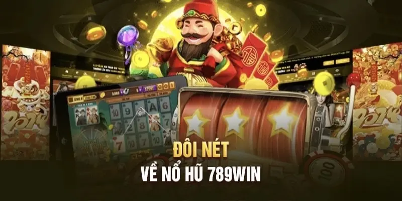 Sơ lược sảnh nổ hũ 789Win Sơ lược sảnh nổ hũ 789Win