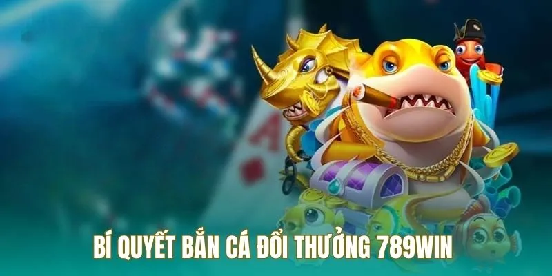 Bí quyết tham gia bắn cá đổi thưởng hiệu quả Bí quyết tham gia bắn cá đổi thưởng hiệu quả