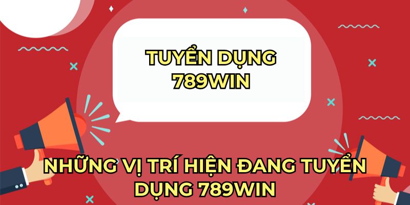 Những vị trí hiện đang tuyển dụng 789win