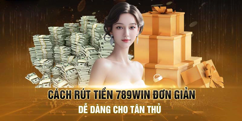 Rút tiền 789Win với quy trình nhanh chóng và tiện lợi Rút tiền 789Win với quy trình nhanh chóng và tiện lợi