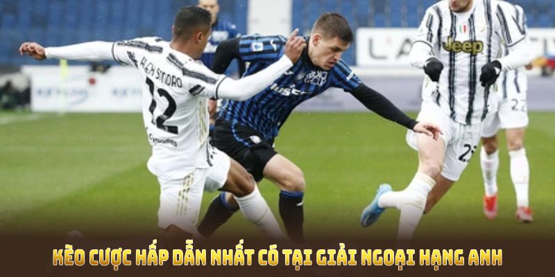 Những kèo cược hấp dẫn nhất có tại giải ngoại hạng Anh