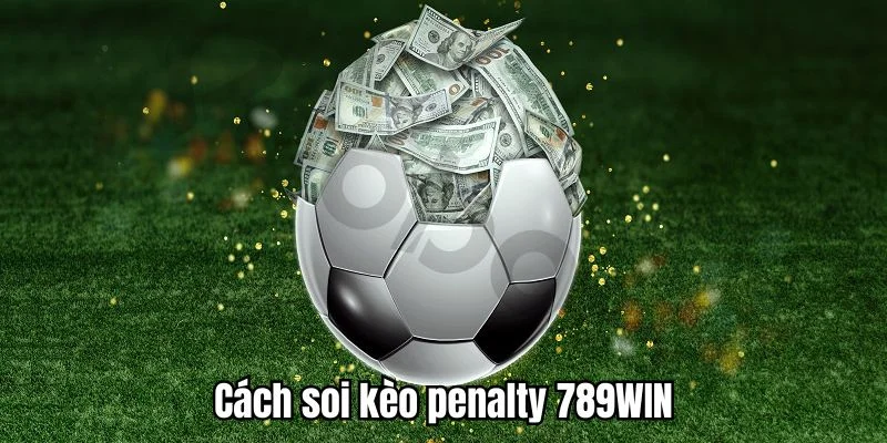 Cách soi kèo penalty dễ dàng và hiệu quả