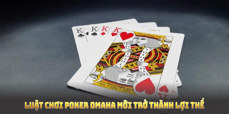 Chỉ khi hiểu rõ, luật chơi poker Omaha mới trở thành lợi thế Chỉ khi hiểu rõ, luật chơi poker Omaha mới trở thành lợi thế