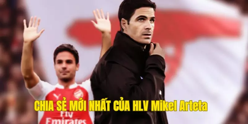 Những chia sẻ của chiến lược gia Mikel Arteta về kỳ chuyển nhượng