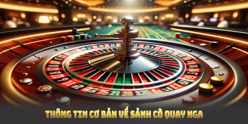 Giới thiệu các thông tin cơ bản về sảnh cò quay Nga cho bạn Giới thiệu các thông tin cơ bản về sảnh cò quay Nga cho bạn