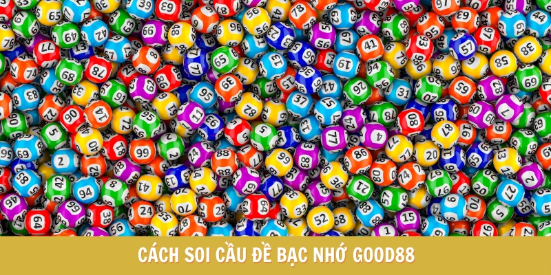 Cách Soi Cầu Đề Bạc Nhớ Good88 - Kiến Thức Cần Biết